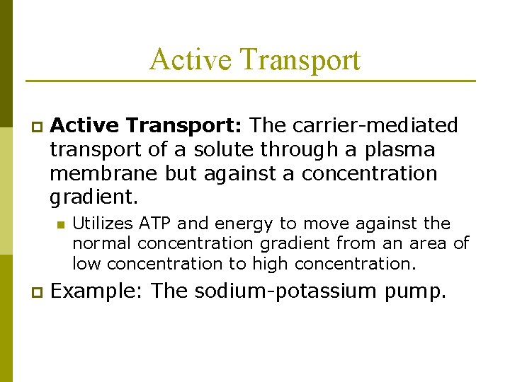 Active Transport p Active Transport: The carrier-mediated transport of a solute through a plasma