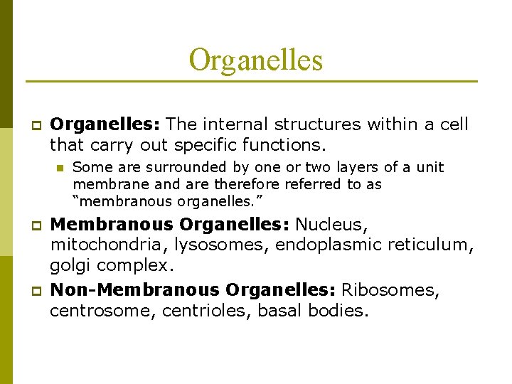 Organelles p Organelles: The internal structures within a cell that carry out specific functions.