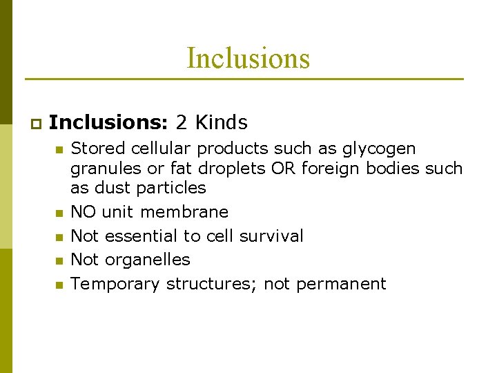Inclusions p Inclusions: 2 Kinds n n n Stored cellular products such as glycogen