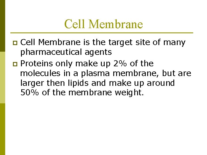 Cell Membrane is the target site of many pharmaceutical agents p Proteins only make