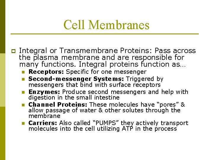 Cell Membranes p Integral or Transmembrane Proteins: Pass across the plasma membrane and are