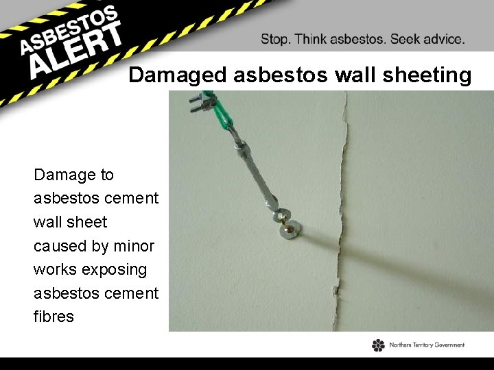 Damaged asbestos wall sheeting Damage to asbestos cement wall sheet caused by minor works