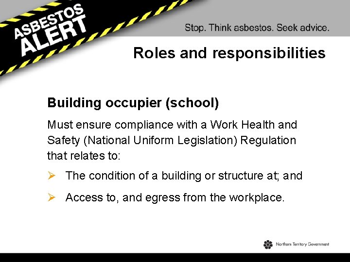 Roles and responsibilities Building occupier (school) Must ensure compliance with a Work Health and