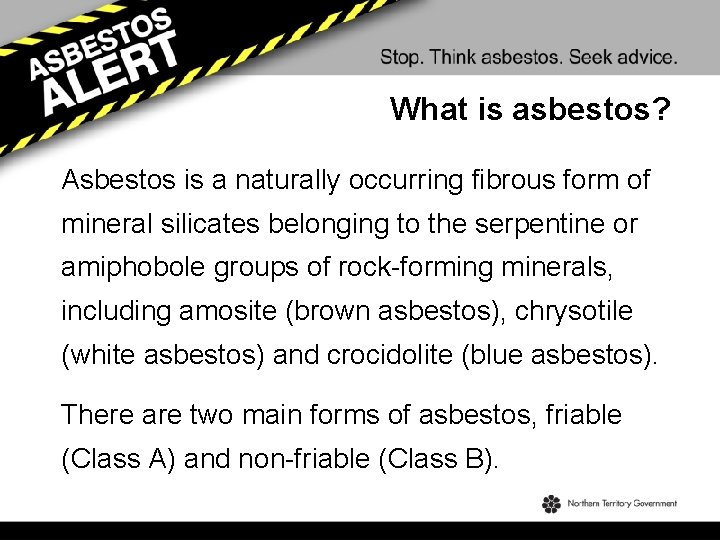 What is asbestos? Asbestos is a naturally occurring fibrous form of mineral silicates belonging