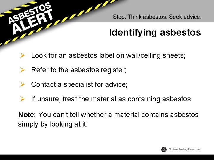 Identifying asbestos Ø Look for an asbestos label on wall/ceiling sheets; Ø Refer to