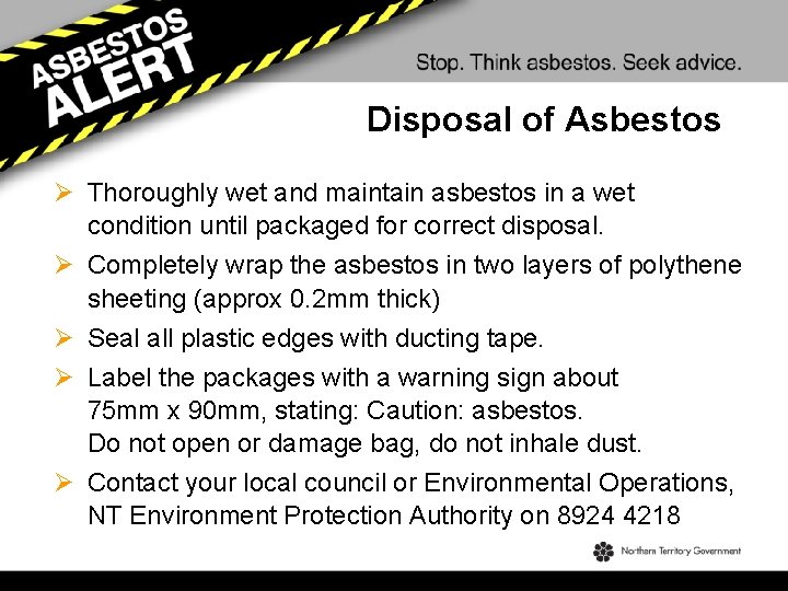 Disposal of Asbestos Ø Thoroughly wet and maintain asbestos in a wet condition until