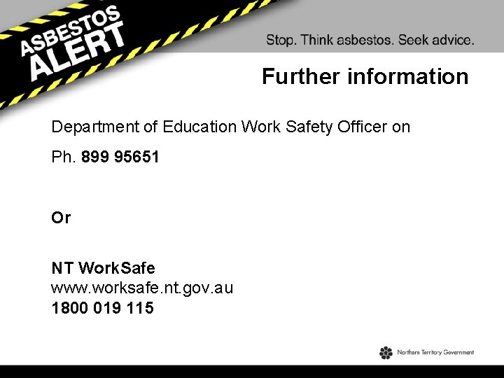 Further information Department of Education Work Safety Officer on Ph. 899 95651 Or NT
