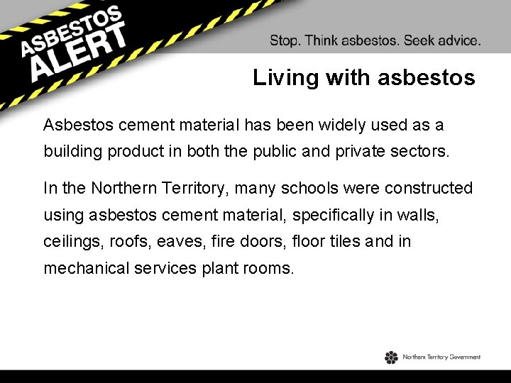 Living with asbestos Asbestos cement material has been widely used as a building product