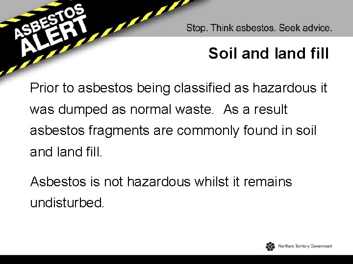Soil and land fill Prior to asbestos being classified as hazardous it was dumped