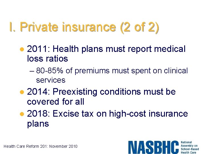 I. Private insurance (2 of 2) l 2011: Health plans must report medical loss