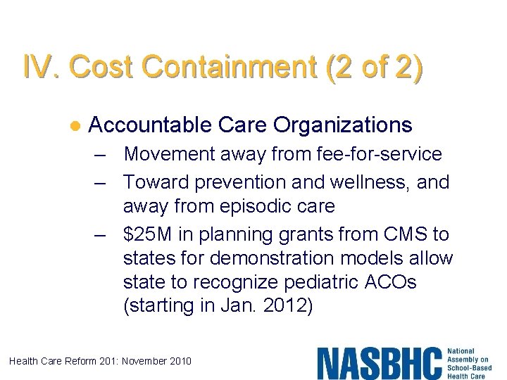 IV. Cost Containment (2 of 2) l Accountable Care Organizations – Movement away from