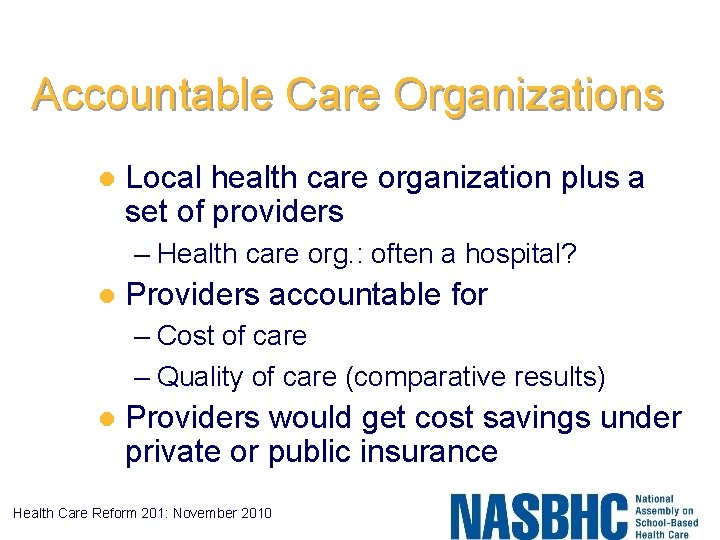 Accountable Care Organizations l Local health care organization plus a set of providers –