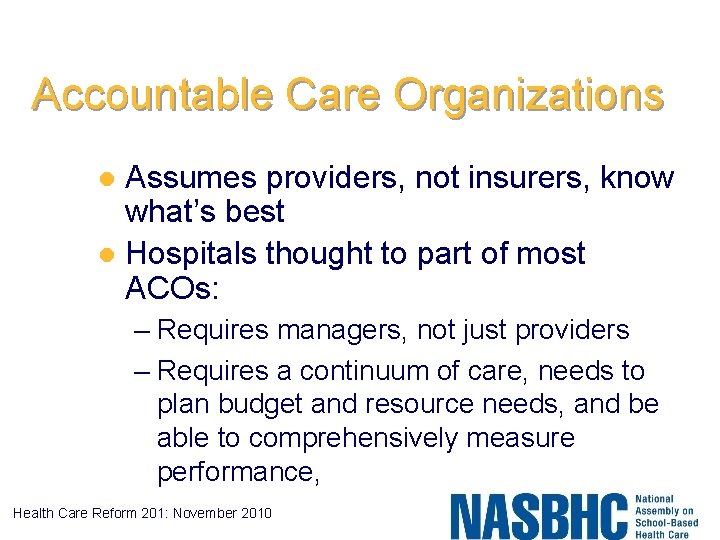 Accountable Care Organizations Assumes providers, not insurers, know what’s best l Hospitals thought to