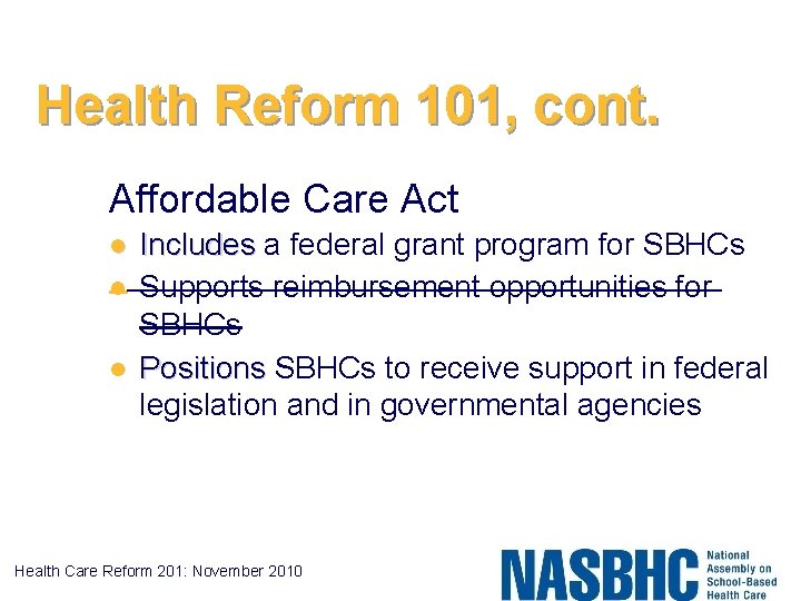 Health Reform 101, cont. Affordable Care Act l l l Includes a federal grant