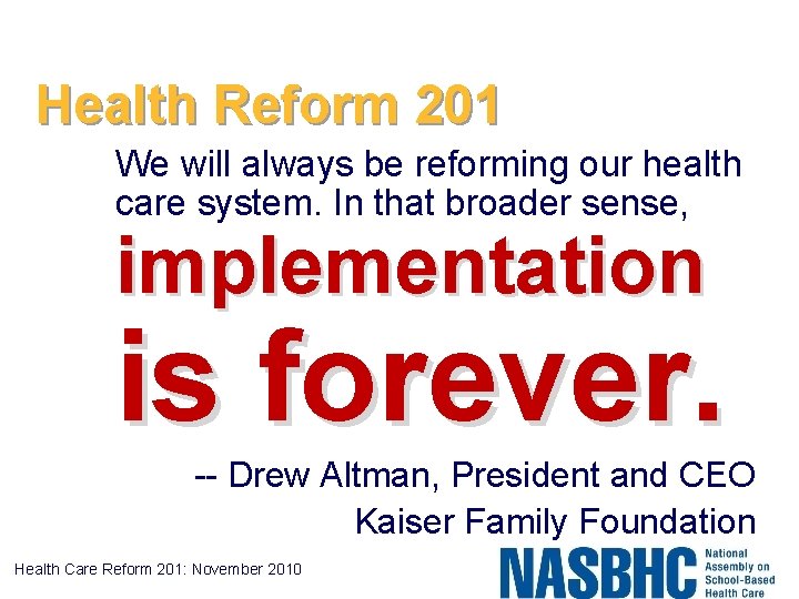 Health Reform 201 We will always be reforming our health care system. In that