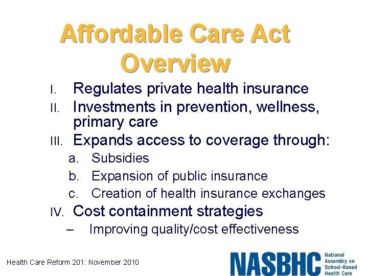 Affordable Care Act Overview I. III. Regulates private health insurance Investments in prevention, wellness,