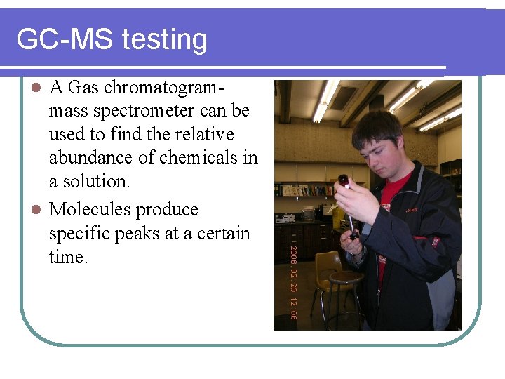 GC-MS testing A Gas chromatogrammass spectrometer can be used to find the relative abundance