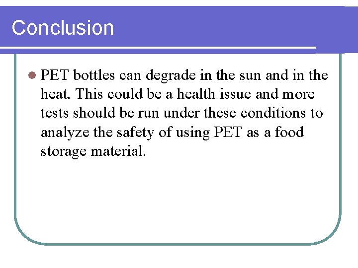 Conclusion l PET bottles can degrade in the sun and in the heat. This