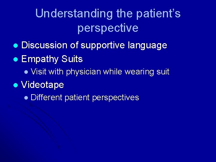 Understanding the patient’s perspective Discussion of supportive language l Empathy Suits l l Visit