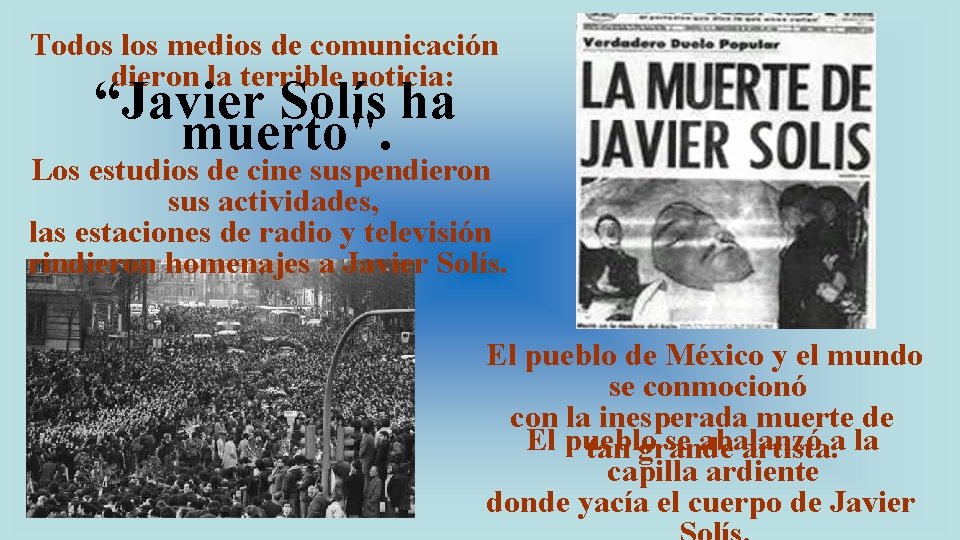 Todos los medios de comunicación dieron la terrible noticia: “Javier Solís ha muerto". Los