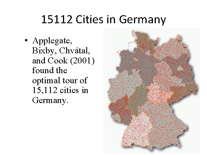 15112 Cities in Germany • Applegate, Bixby, Chvátal, and Cook (2001) found the optimal
