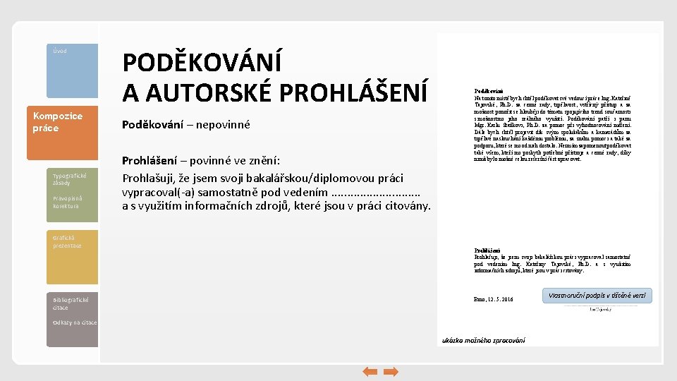 Úvod Kompozice práce Typografické zásady Pravopisná korektura Grafická prezentace Bibliografické citace PODĚKOVÁNÍ A AUTORSKÉ