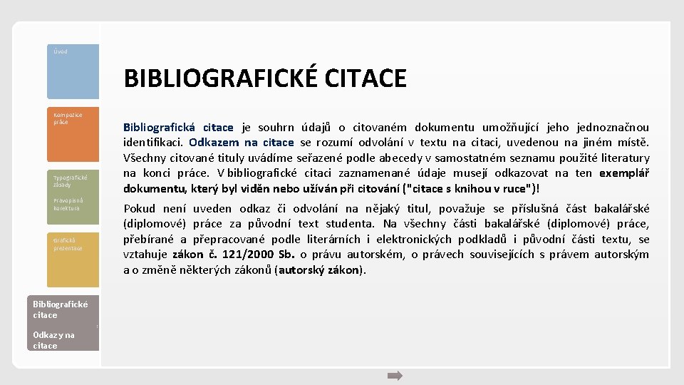 Úvod BIBLIOGRAFICKÉ CITACE Kompozice práce Typografické zásady Pravopisná korektura Grafická prezentace Bibliografické citace Odkazy