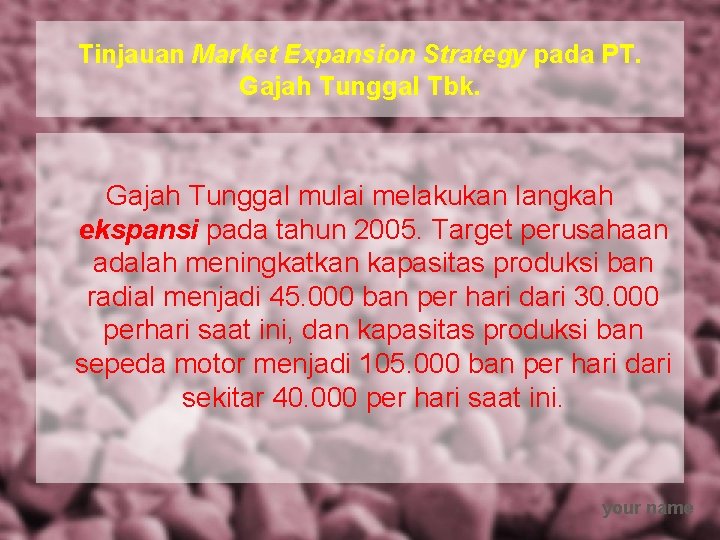 Tinjauan Market Expansion Strategy pada PT. Gajah Tunggal Tbk. Gajah Tunggal mulai melakukan langkah