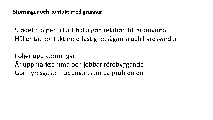 Störningar och kontakt med grannar Stödet hjälper till att hålla god relation till grannarna