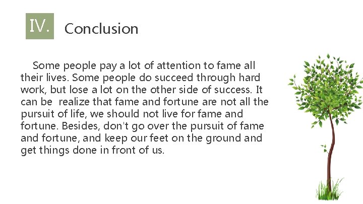 Ⅳ. Conclusion Some people pay a lot of attention to fame all their lives.