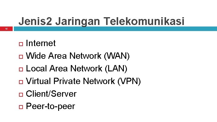 Jenis 2 Jaringan Telekomunikasi 15 Internet Wide Area Network (WAN) Local Area Network (LAN)