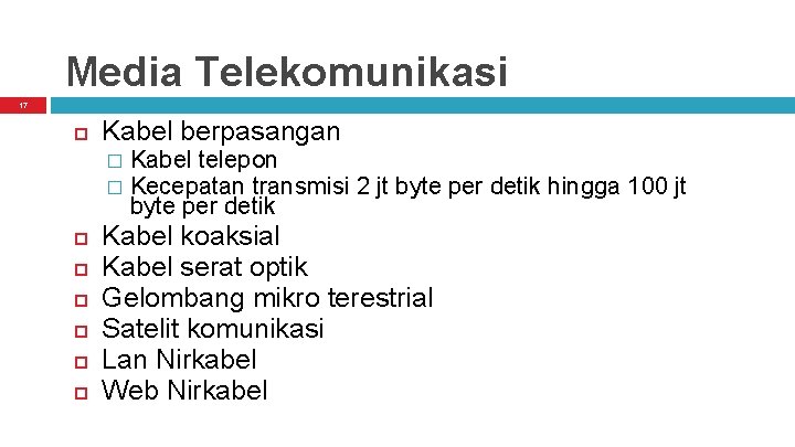 Media Telekomunikasi 17 Kabel berpasangan Kabel telepon � Kecepatan transmisi 2 jt byte per