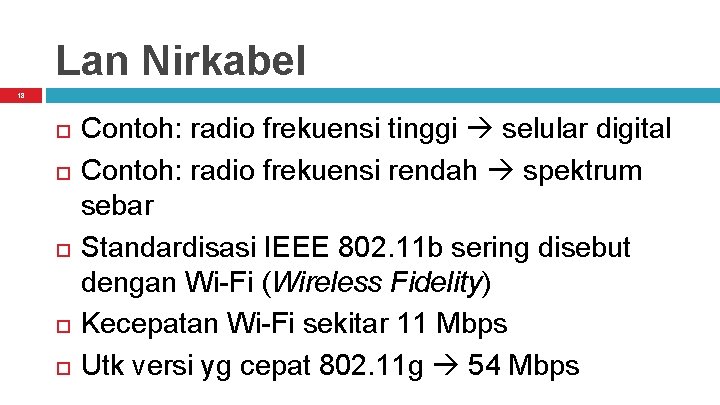 Lan Nirkabel 18 Contoh: radio frekuensi tinggi selular digital Contoh: radio frekuensi rendah spektrum