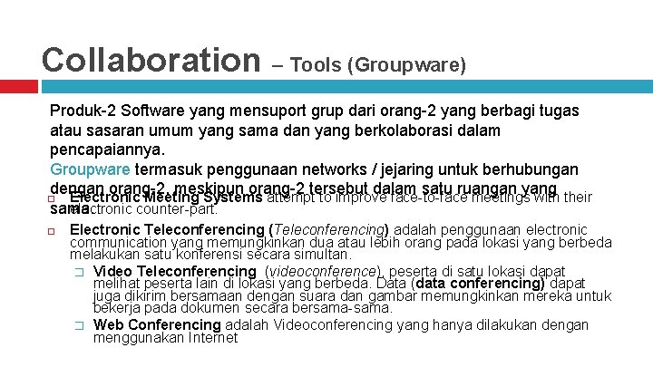 Collaboration – Tools (Groupware) Produk-2 Software yang mensuport grup dari orang-2 yang berbagi tugas