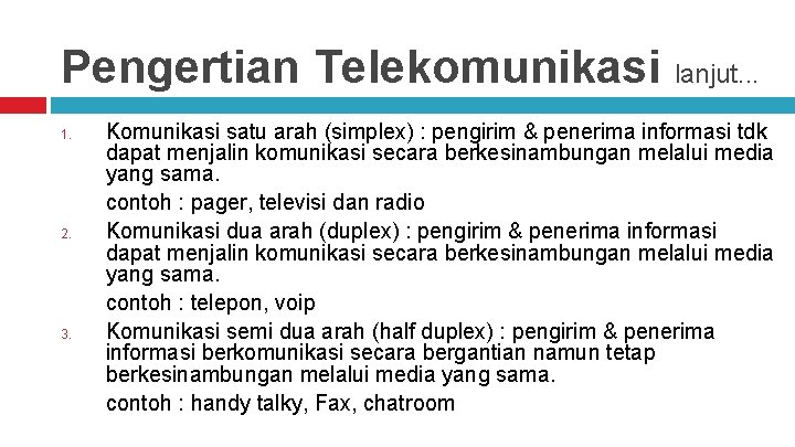 Pengertian Telekomunikasi lanjut. . . 1. 2. 3. Komunikasi satu arah (simplex) : pengirim
