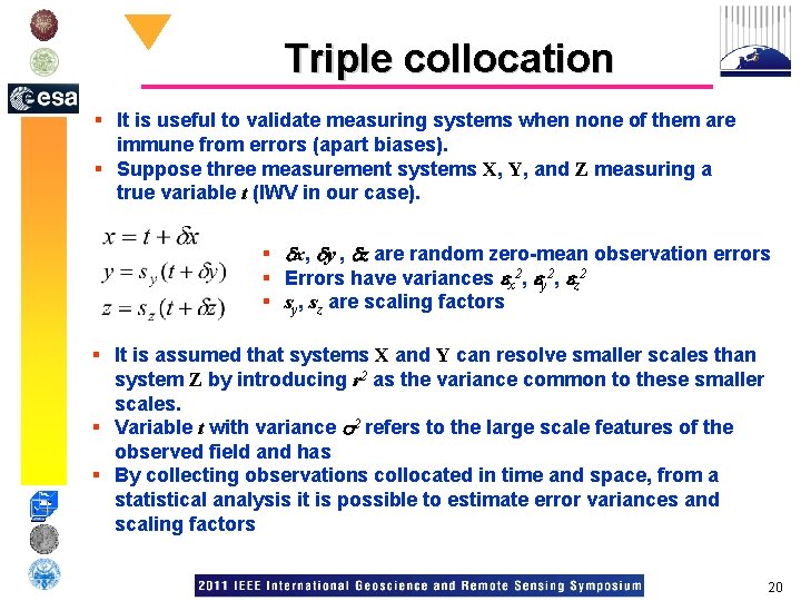 Triple collocation § It is useful to validate measuring systems when none of them