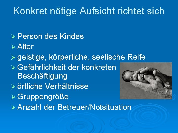 Konkret nötige Aufsicht richtet sich Ø Person des Kindes Ø Alter Ø geistige, körperliche,