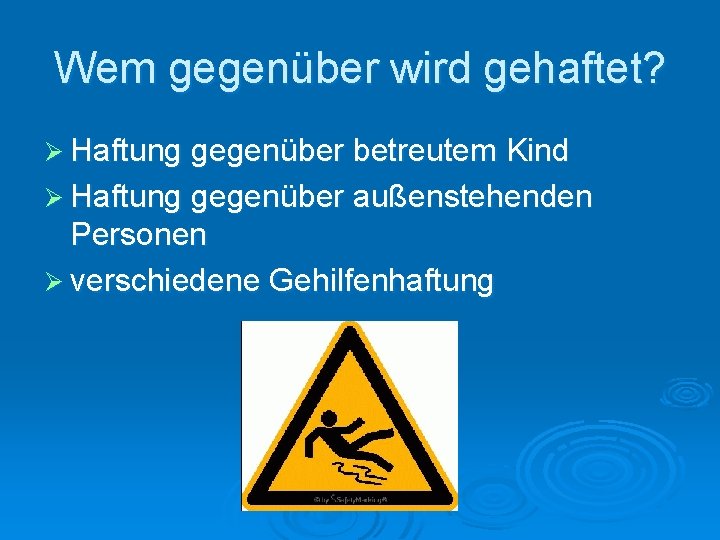 Wem gegenüber wird gehaftet? Ø Haftung gegenüber betreutem Kind Ø Haftung gegenüber außenstehenden Personen