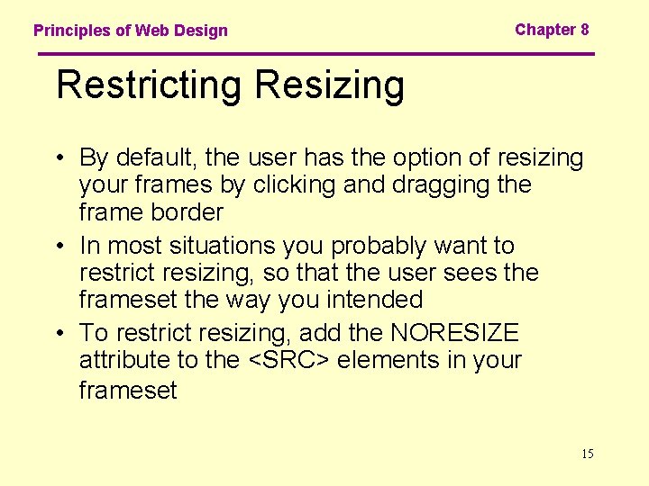 Principles of Web Design Chapter 8 Restricting Resizing • By default, the user has