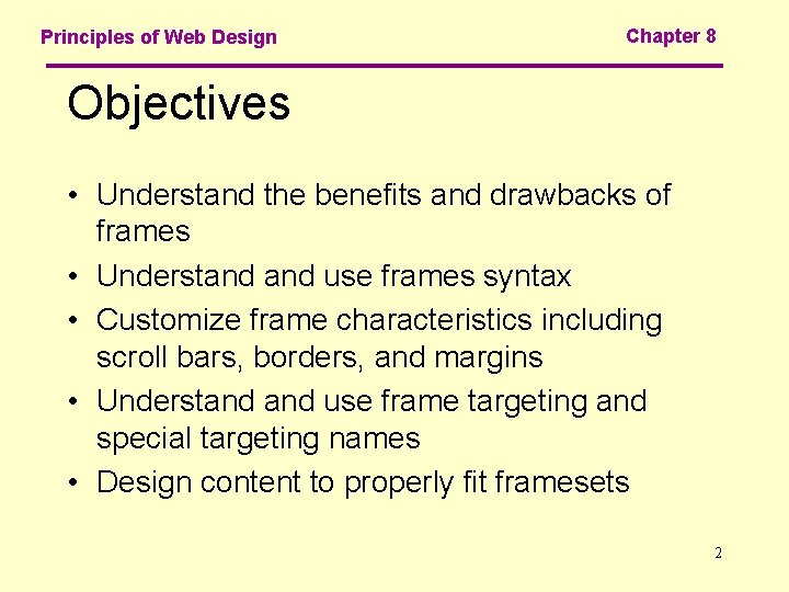 Principles of Web Design Chapter 8 Objectives • Understand the benefits and drawbacks of