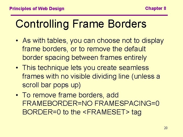 Principles of Web Design Chapter 8 Controlling Frame Borders • As with tables, you