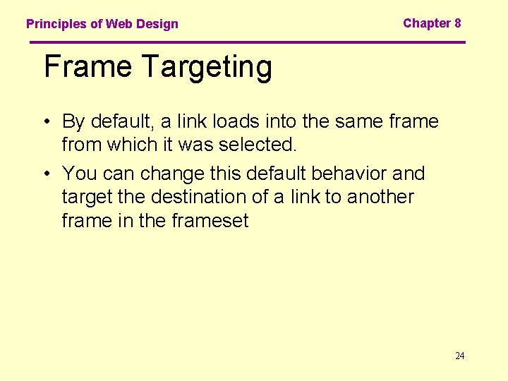 Principles of Web Design Chapter 8 Frame Targeting • By default, a link loads