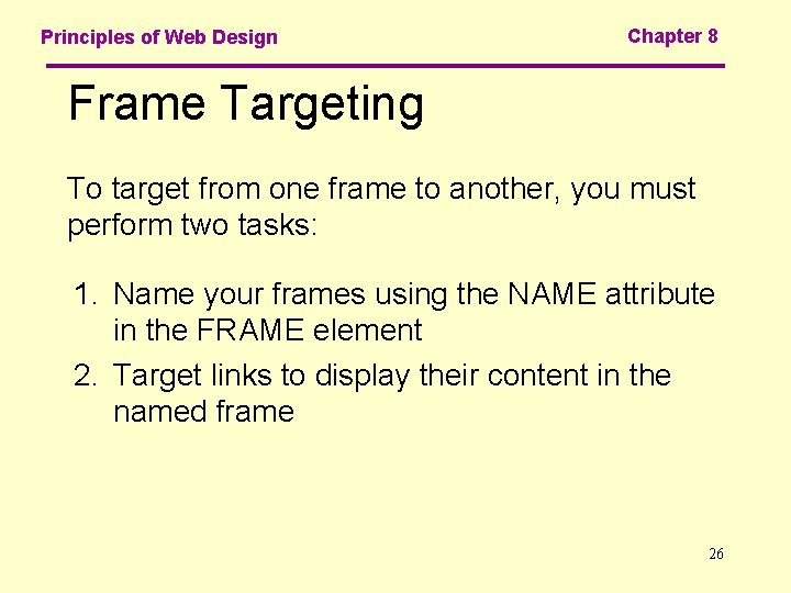 Principles of Web Design Chapter 8 Frame Targeting To target from one frame to