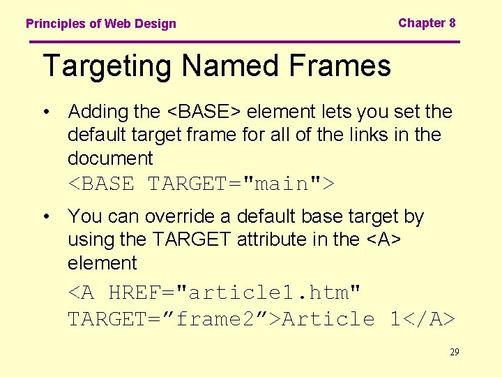Principles of Web Design Chapter 8 Targeting Named Frames • Adding the <BASE> element
