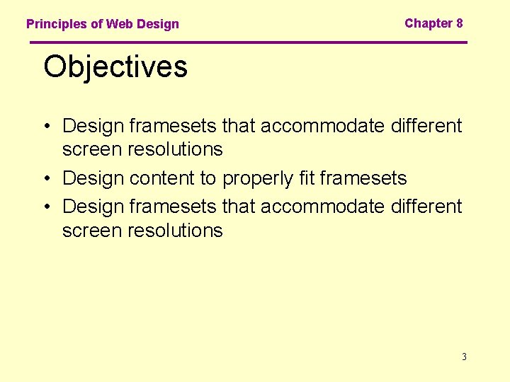 Principles of Web Design Chapter 8 Objectives • Design framesets that accommodate different screen