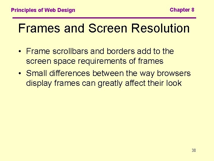 Principles of Web Design Chapter 8 Frames and Screen Resolution • Frame scrollbars and