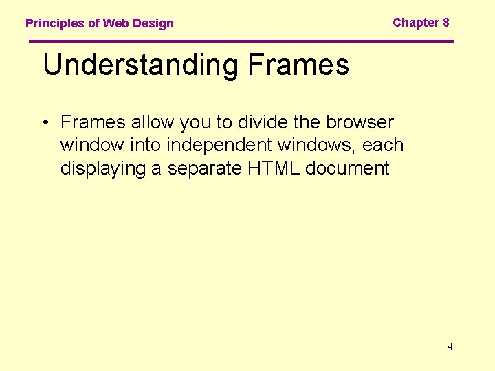 Principles of Web Design Chapter 8 Understanding Frames • Frames allow you to divide