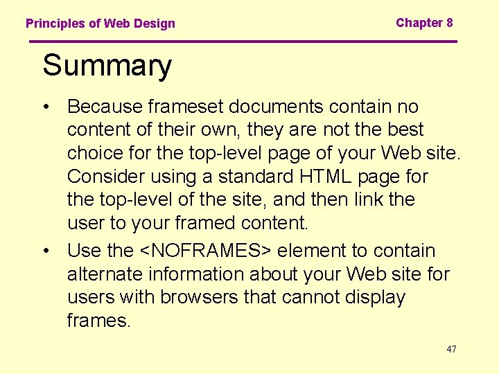 Principles of Web Design Chapter 8 Summary • Because frameset documents contain no content