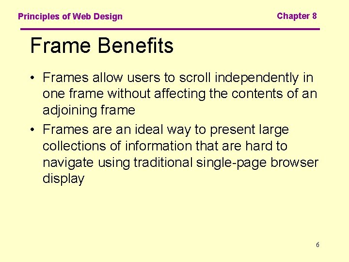 Principles of Web Design Chapter 8 Frame Benefits • Frames allow users to scroll