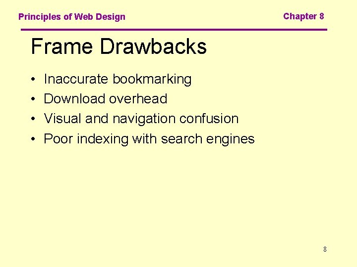Principles of Web Design Chapter 8 Frame Drawbacks • • Inaccurate bookmarking Download overhead